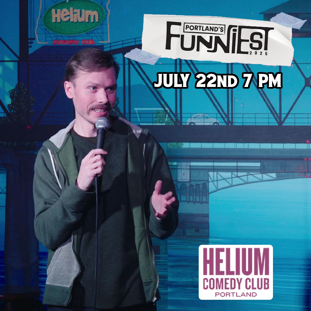 I’m on Portland’s Funniest showcase TONIGHT at Helium PDX